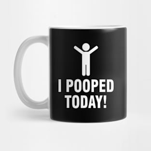 I Pooped Today Mug